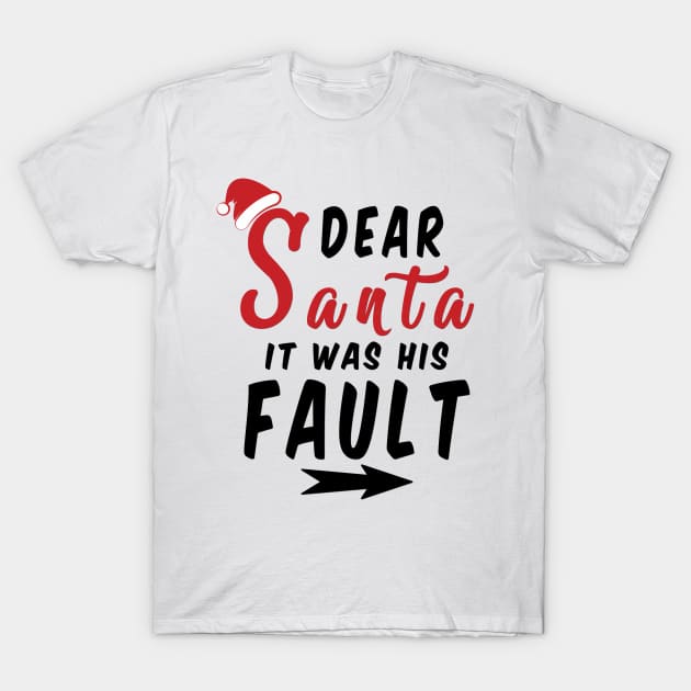 Dear Santa it was his Fault Funny Christmas Gifts T-Shirt by artspot